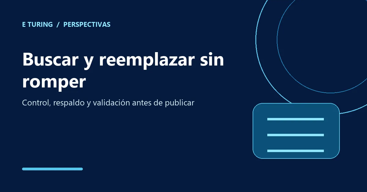 Portada editorial de E Turing para Buscar y reemplazar masivo: cómo corregir cientos de cadenas sin romper el sitio